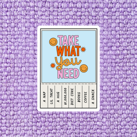 Take What You Need Sticker