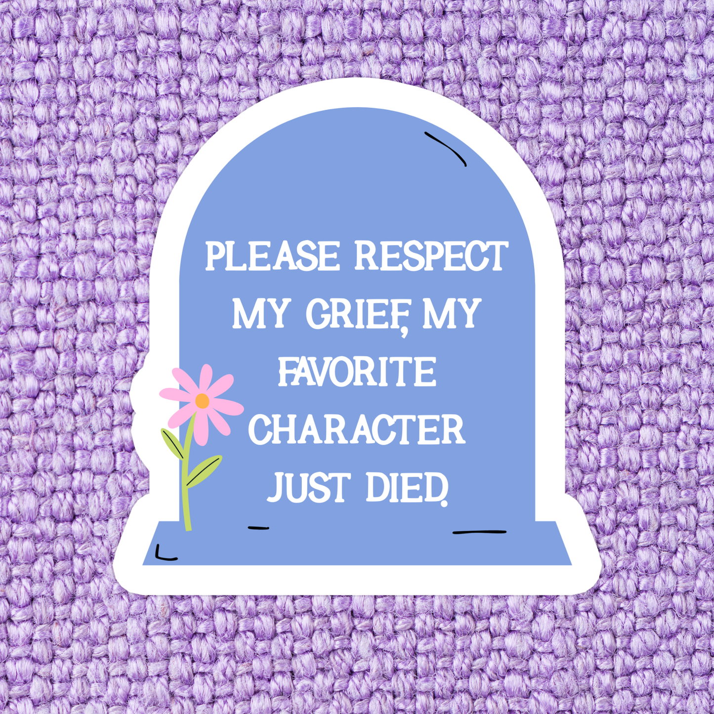 Please Respect My Grief Sticker