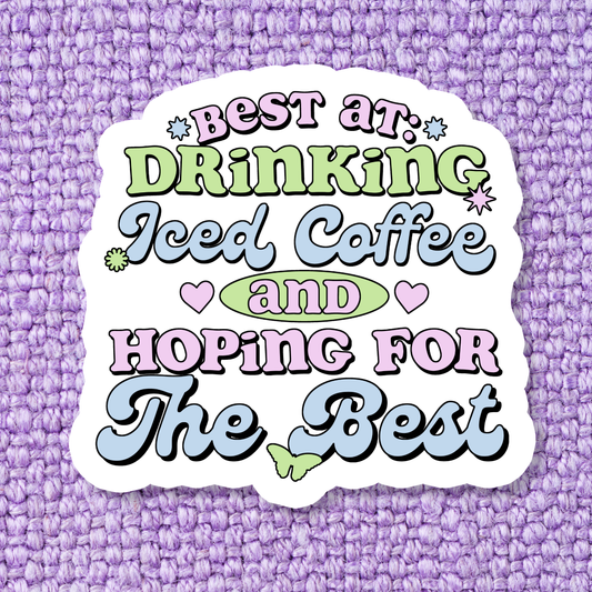 Iced Coffee and Hoping For The Best Sticker