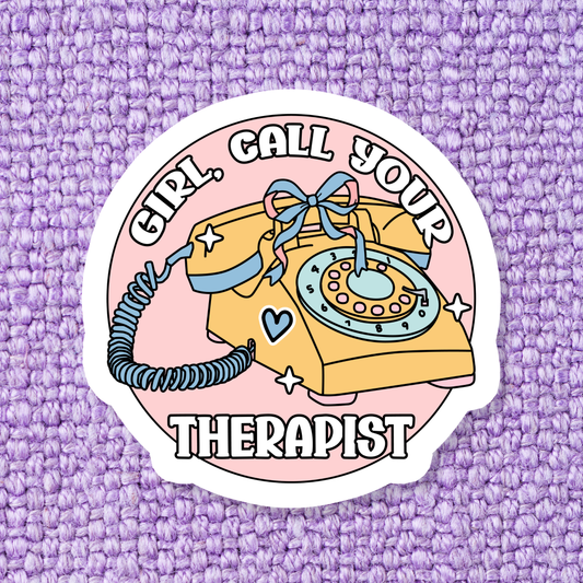 Girl, Call Your Therapist Sticker
