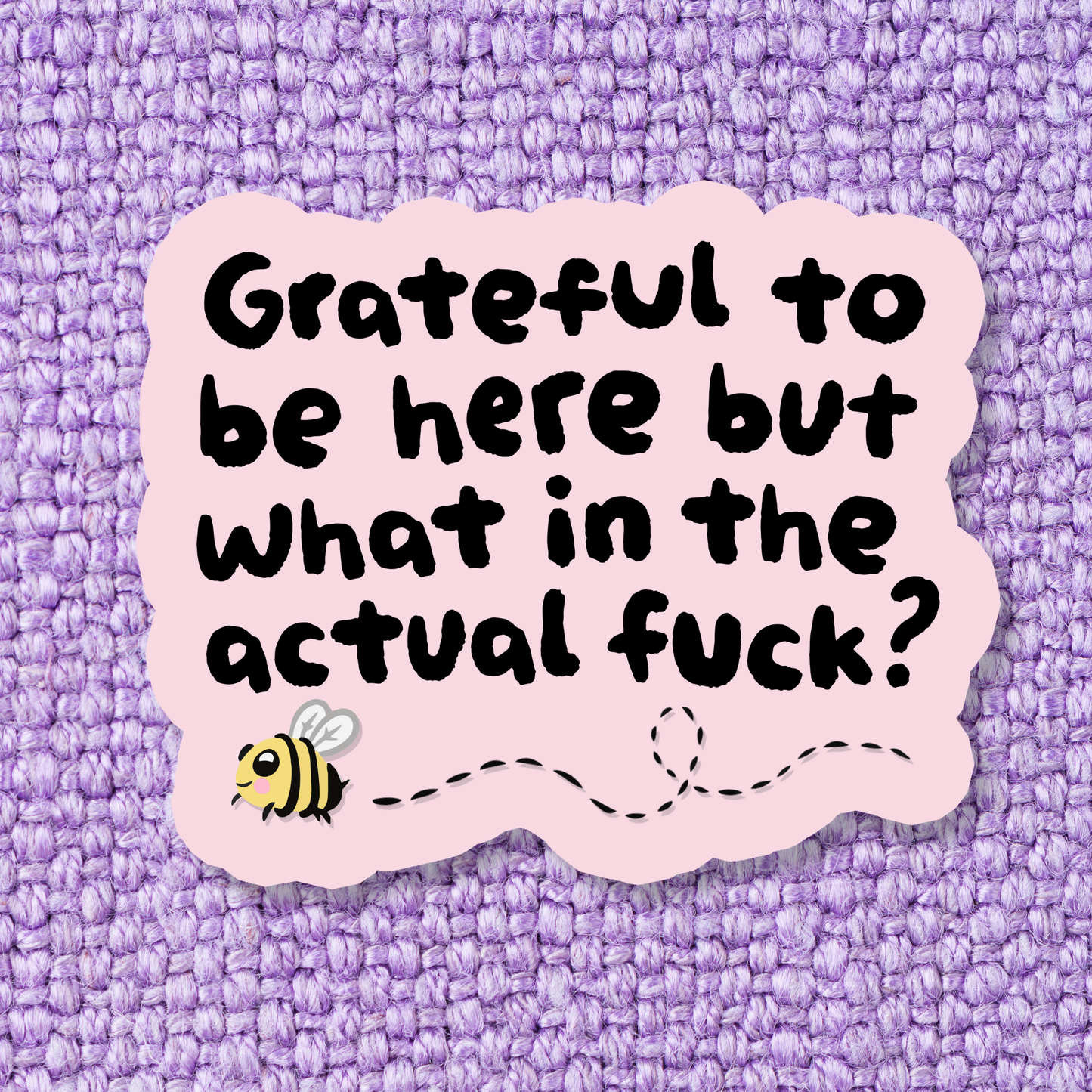 Grateful To Be Here But Sticker