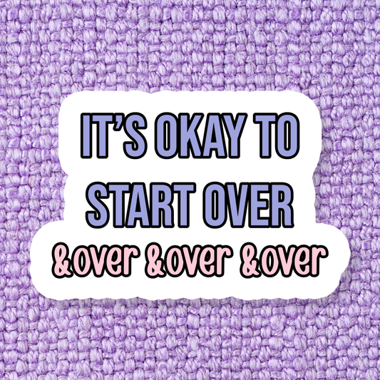 It's Okay To Start Over Sticker