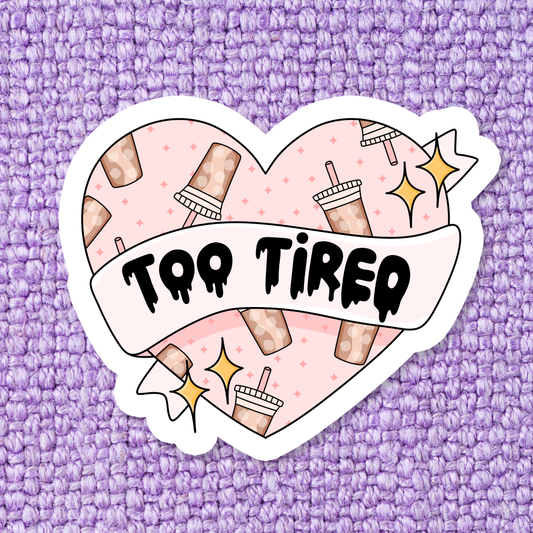 Too Tired Sticker