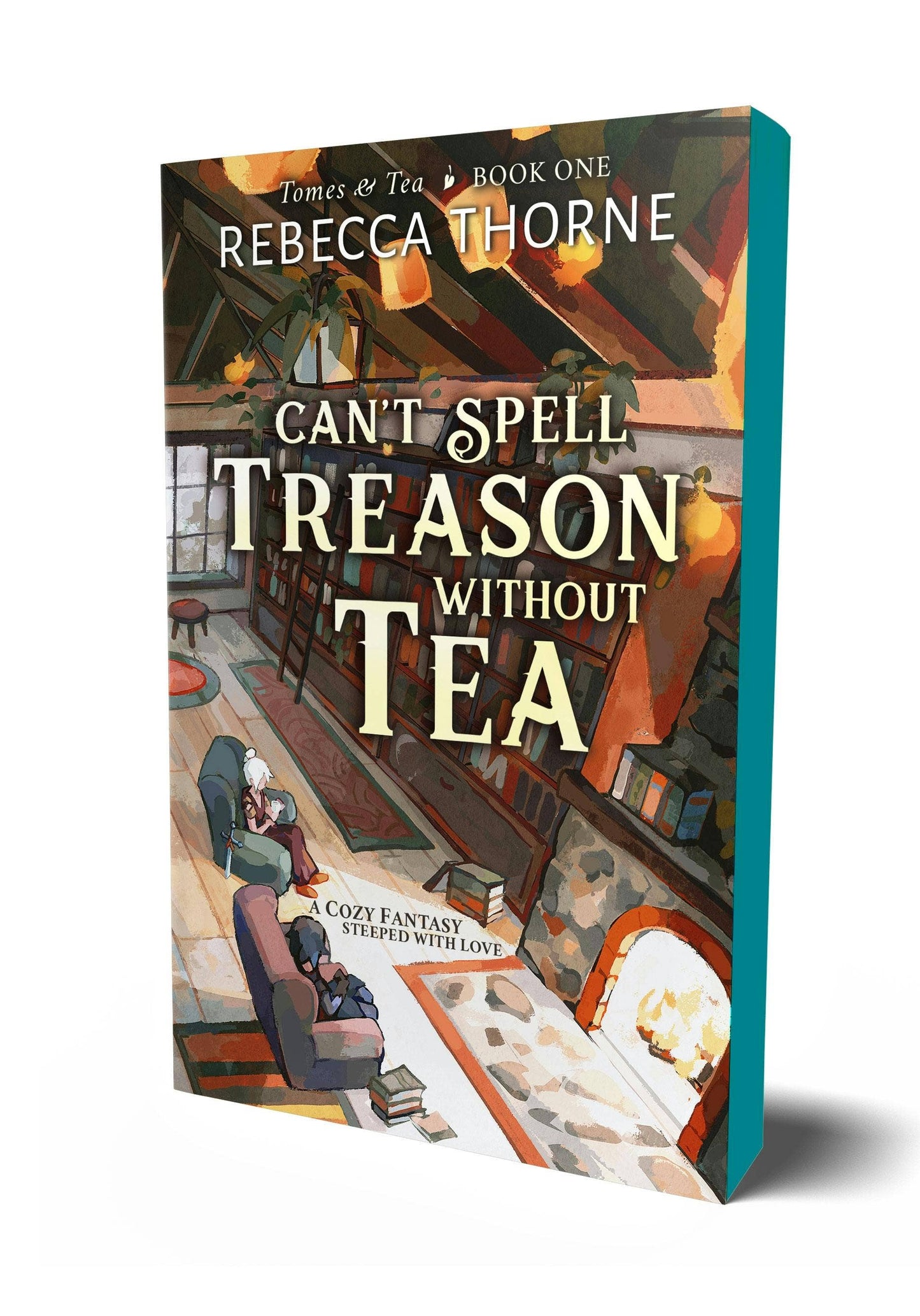 Can't Spell Treason Without Tea by Rebecca Thorne (Deluxe Edition-Paperback)