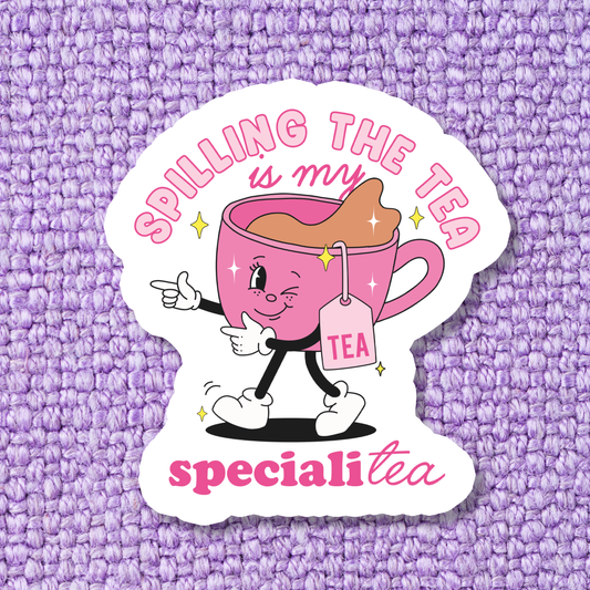 Spilling The Tea is My SpecialiTEA Sticker