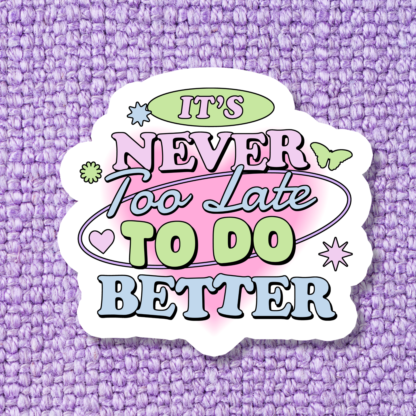 Never Too Late To Do Better Sticker