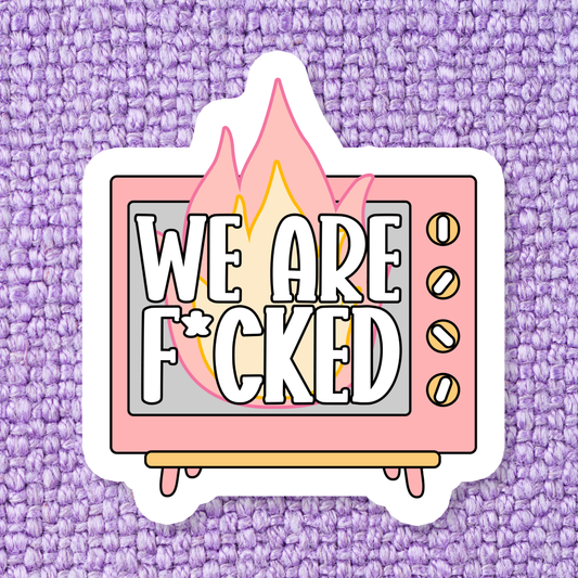 We Are F*cked Sticker