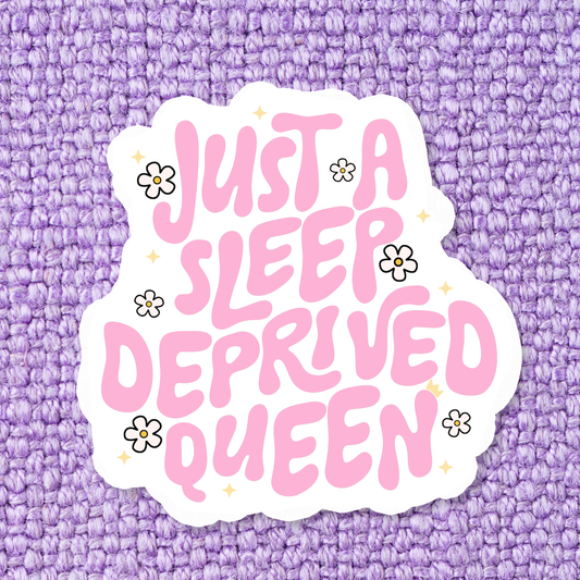 Just a Sleep Deprived Queen Sticker