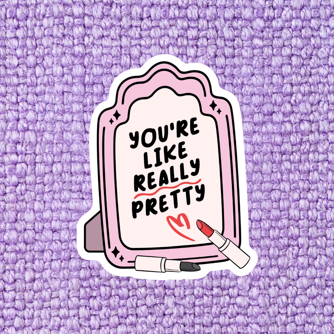 You're Like Really Pretty Sticker