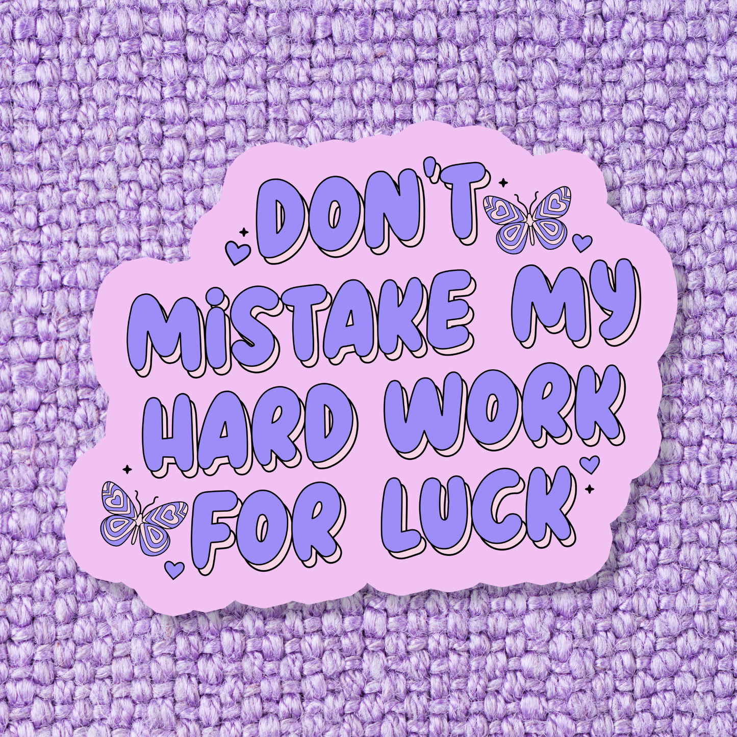 Don't Mistake My Hard Work For Luck Sticker