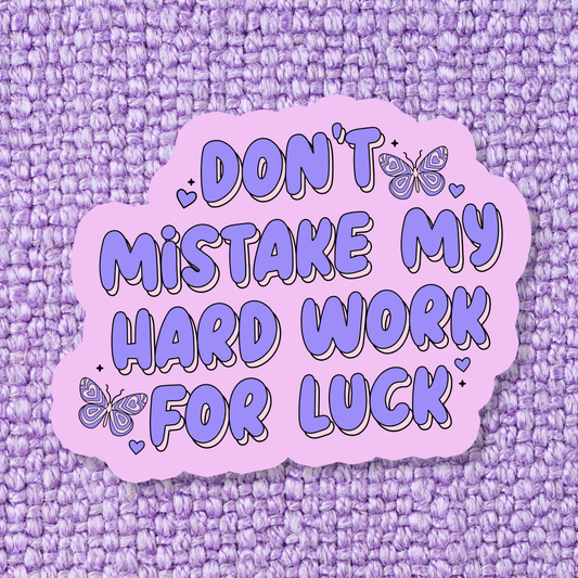 Don't Mistake My Hard Work For Luck Sticker