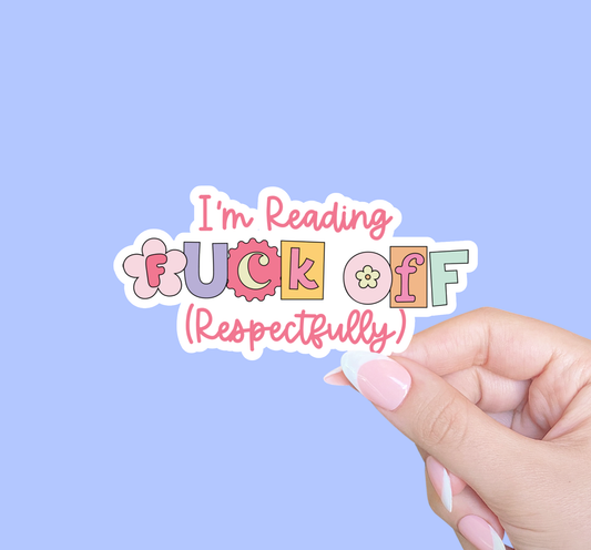 I'm Reading Fuck off (Respectfully) Sticker