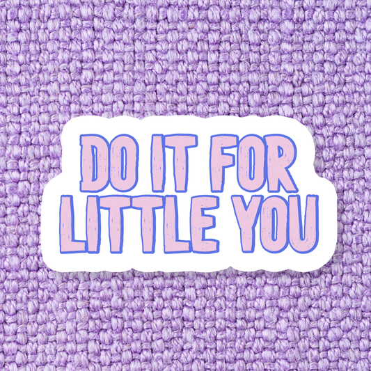 Do It For Little You Sticker