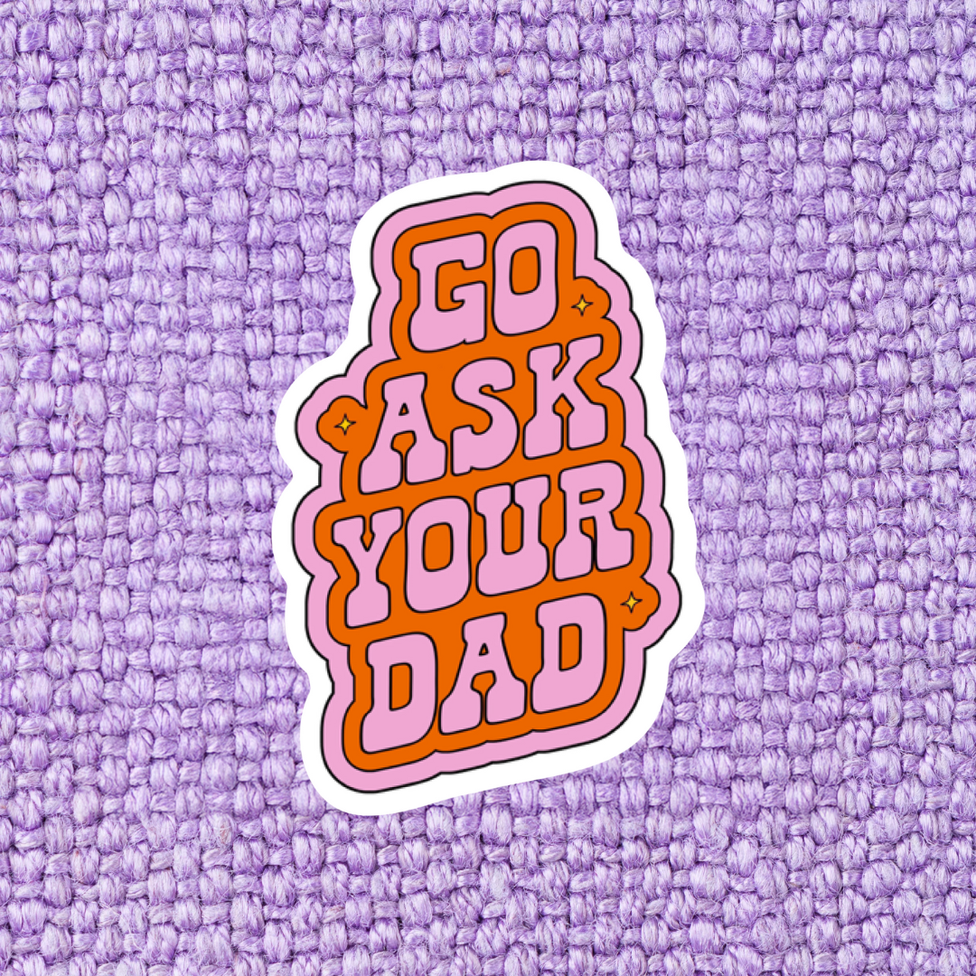Go Ask Your Dad Sticker