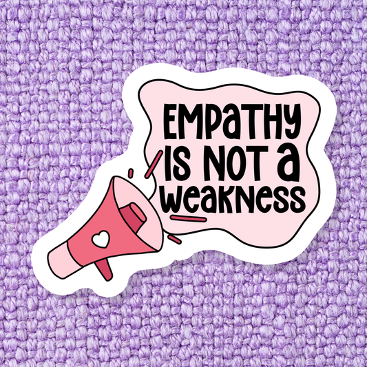Empathy Is Not a Weakness Sticker