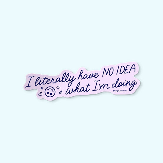 I Literally Have No Idea What I'm Doing Sticker