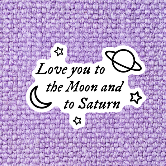 Love you to the Moon and to Saturn Sticker