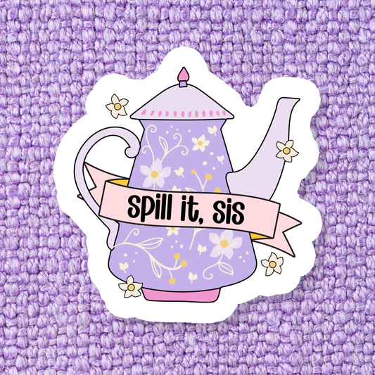 Spill It, Sis Sticker