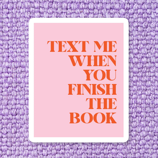 Text Me When You Finish The Book Sticker