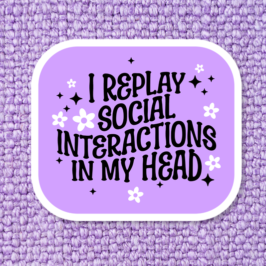 I Replay Social Interactions In My Head Sticker