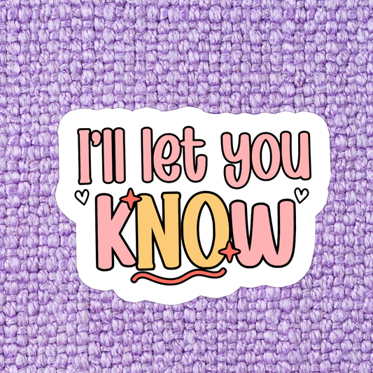 I'll Let You Know Sticker