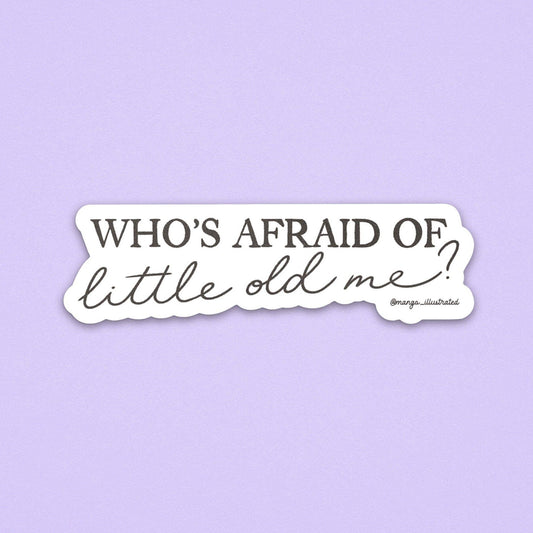 Who's Afraid of Little Old Me Sticker
