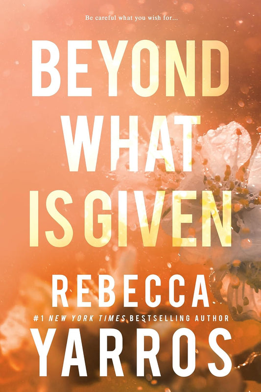 Beyond What is Given by Rebecca Yarros  (Flight & Glory Series- Book #3)