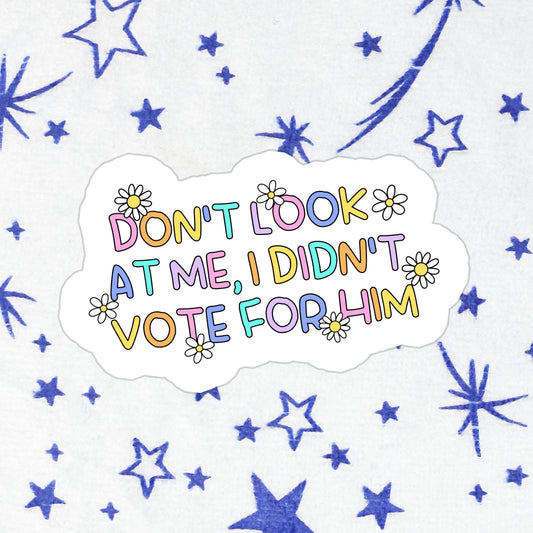 I Didn't Vote For Him Sticker