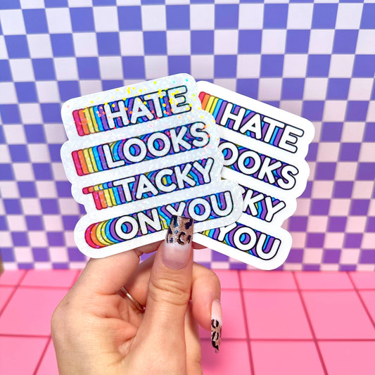 Hate Looks Tacky On You Sticker
