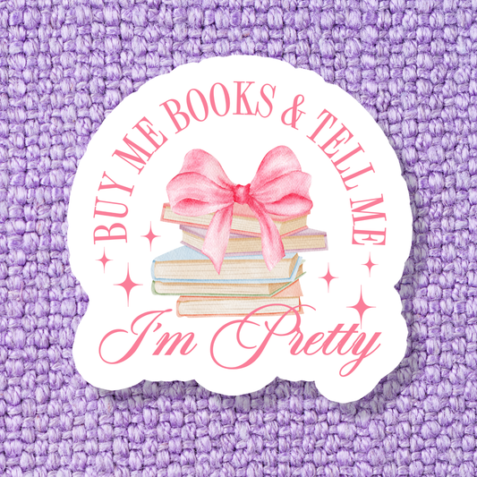 Buy Me Books & Tell Me I'm Pretty Sticker