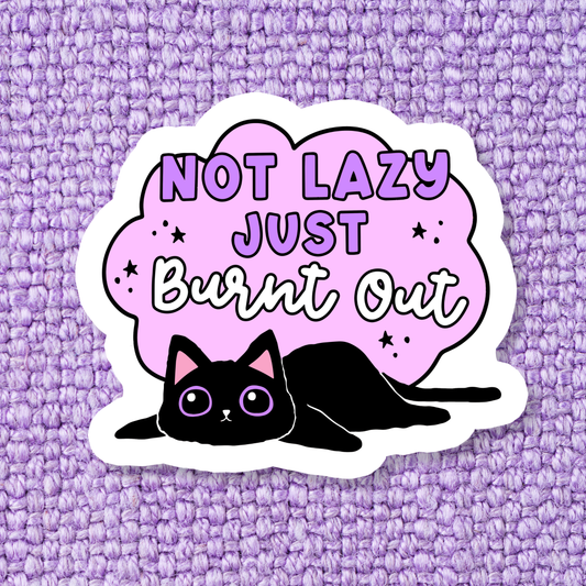 Not Lazy Just Burnt Out Sticker