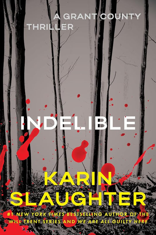 Indelible: A Pulse-Pounding Karin Slaughter Thriller of a Hostage Crisis and the Sins of the Past (Grant County Thrillers, 4) cover image