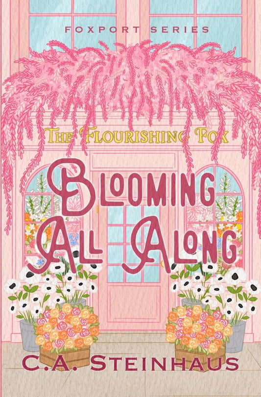 Blooming All Along by C.A. Steinhaus (Foxport Series: Book #4)