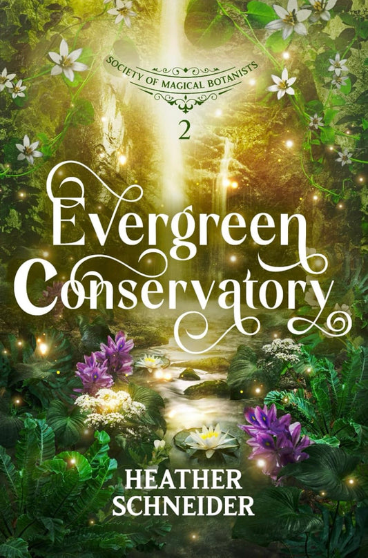 Evergreen Conservatory by Heather Schneider (Society of Magical Botanists Series: Book #2)
