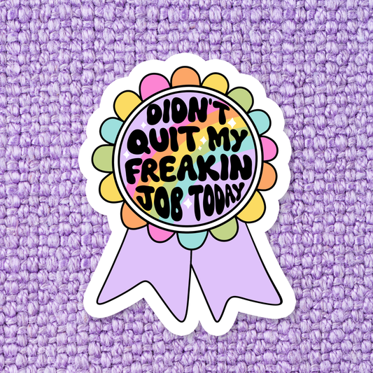 Didn't Quit My Job Sticker