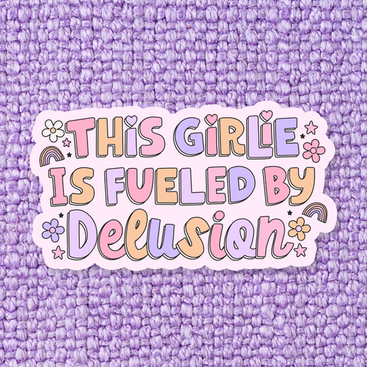 This Girlie is Fueled by Delusion Sticker