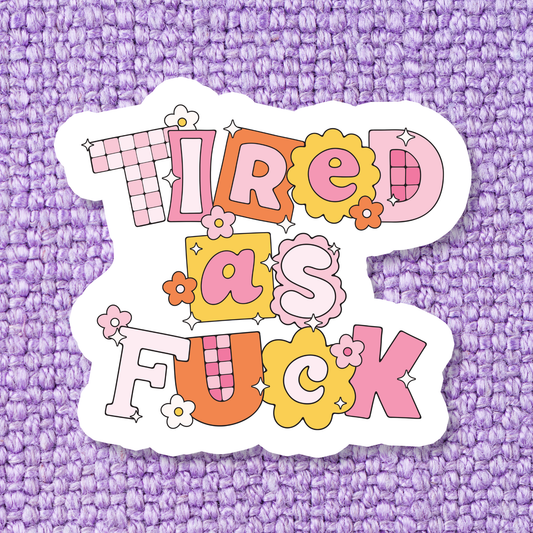 Tired as Fuck Sticker