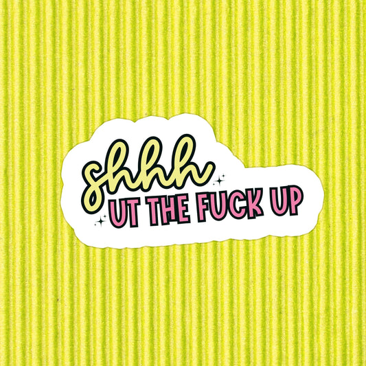 Shhhhut Up Sticker