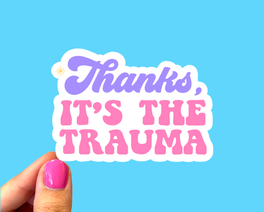 Thanks It's The Trauma Sticker