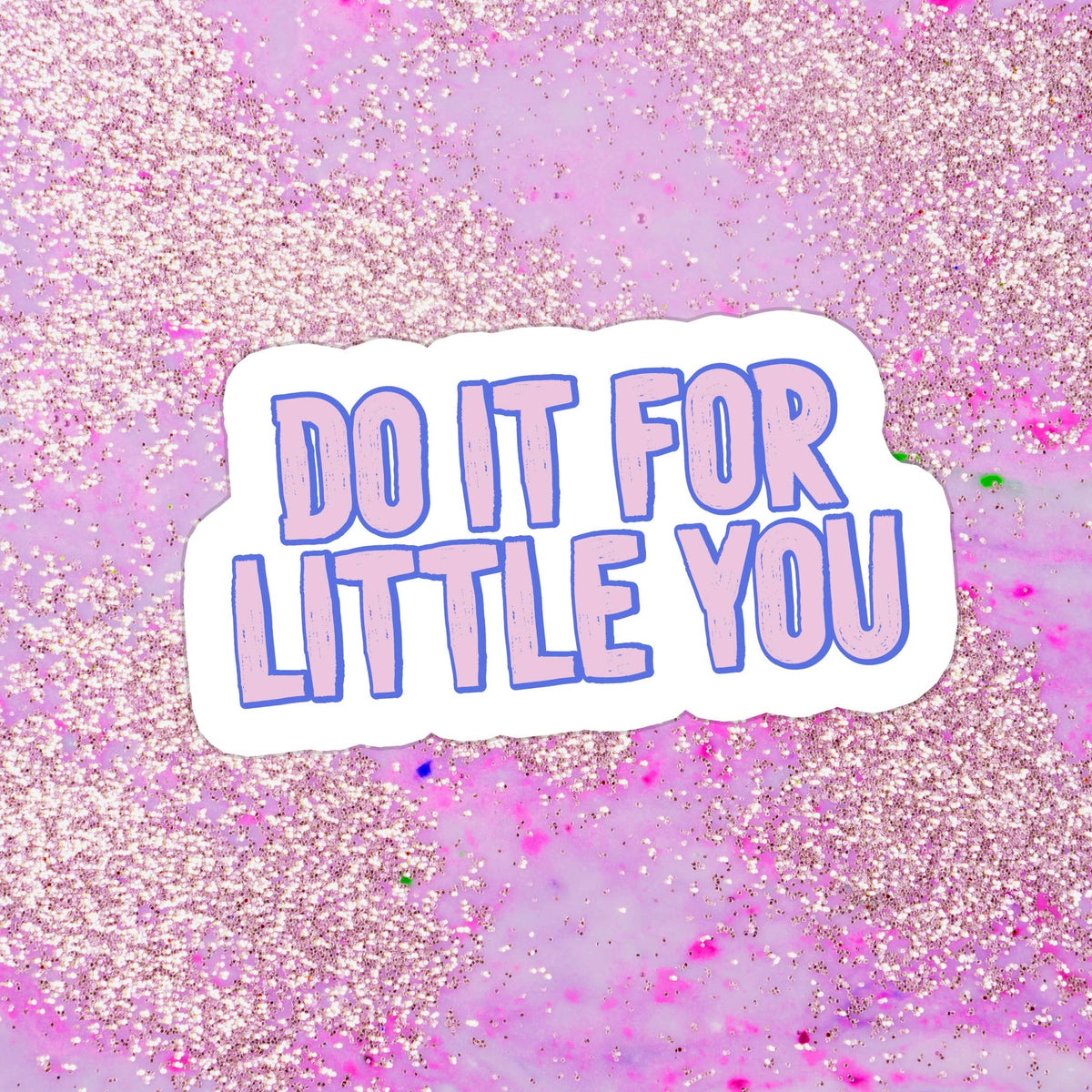 Do It For Little You Glitter Sticker