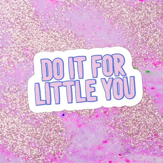 Do It For Little You Glitter Sticker
