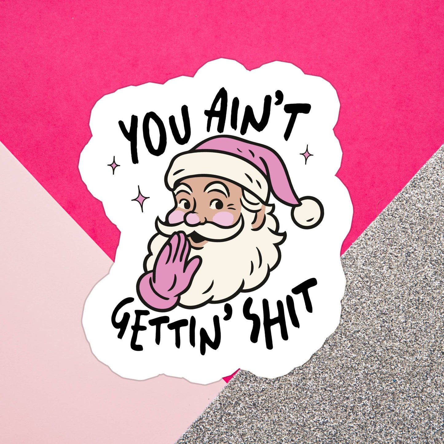 You Ain't Gettin' Sh*t Sticker